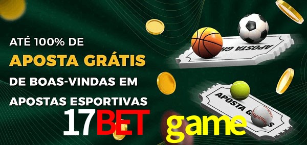 17bet game Ate 100% de Aposta Gratis