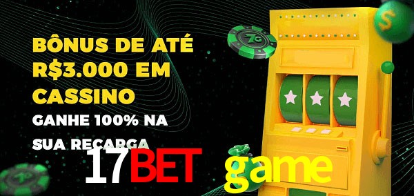 17bet game melhor bônus de depósito